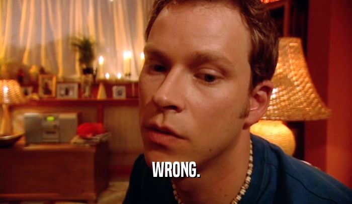 WRONG.  