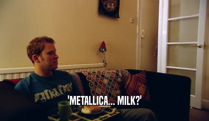 'METALLICA... MILK?'  