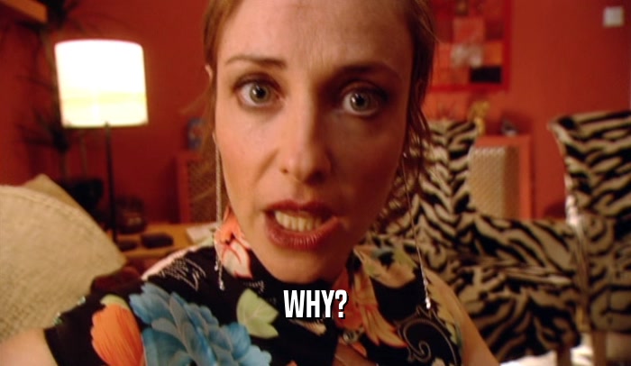 WHY?  