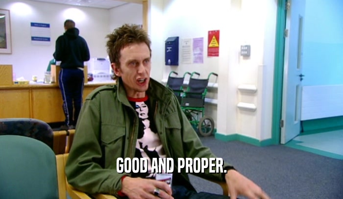 GOOD AND PROPER.  