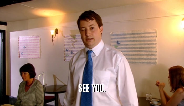 SEE YOU.  