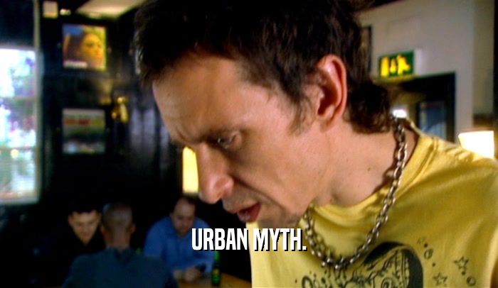 URBAN MYTH.  