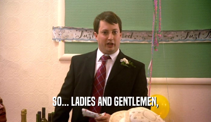 SO... LADIES AND GENTLEMEN,  