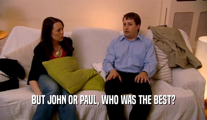 BUT JOHN OR PAUL, WHO WAS THE BEST?  