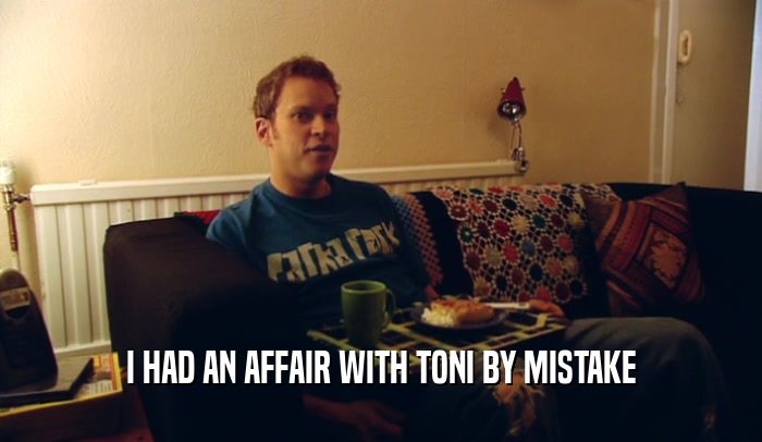 I HAD AN AFFAIR WITH TONI BY MISTAKE  