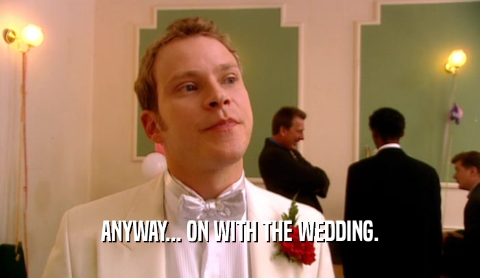 ANYWAY... ON WITH THE WEDDING.  