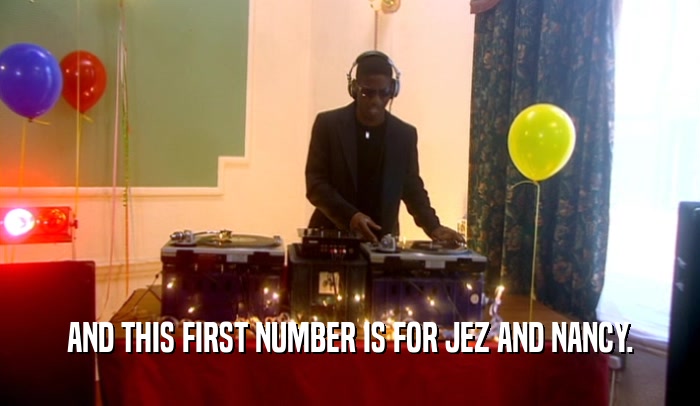 AND THIS FIRST NUMBER IS FOR JEZ AND NANCY.  