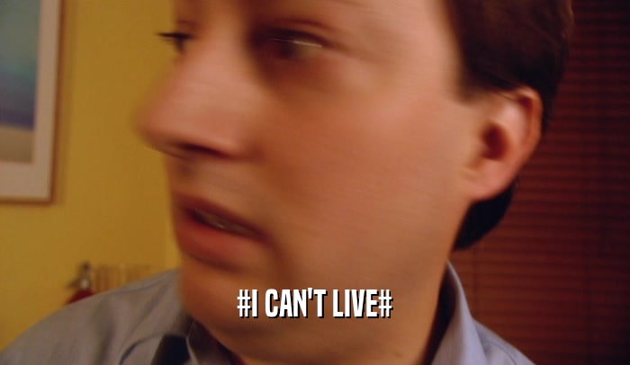 #I CAN'T LIVE#  