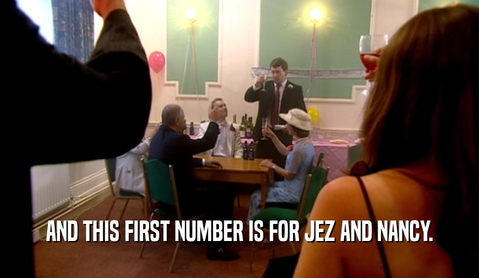 AND THIS FIRST NUMBER IS FOR JEZ AND NANCY.  