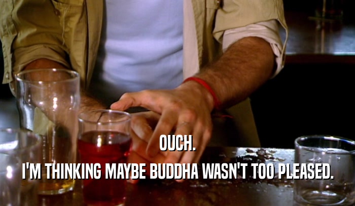 OUCH. I'M THINKING MAYBE BUDDHA WASN'T TOO PLEASED. 