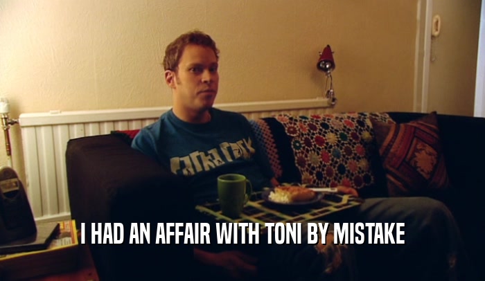 I HAD AN AFFAIR WITH TONI BY MISTAKE  