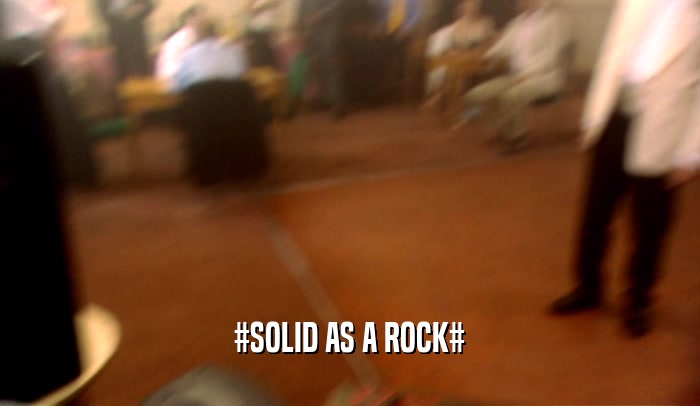 #SOLID AS A ROCK#  