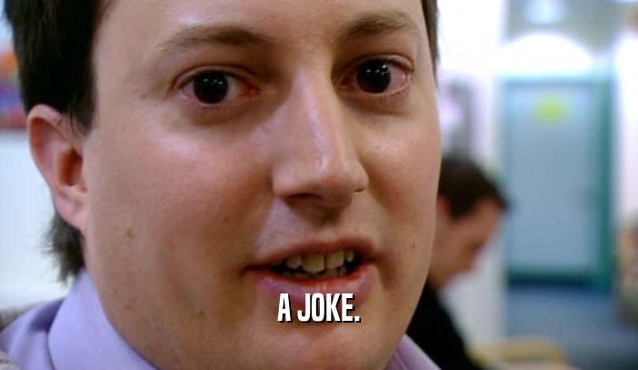 A JOKE.  