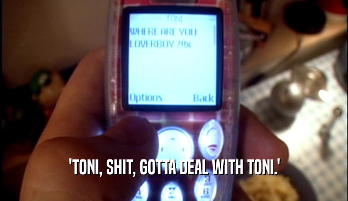 'TONI, SHIT, GOTTA DEAL WITH TONI.'  