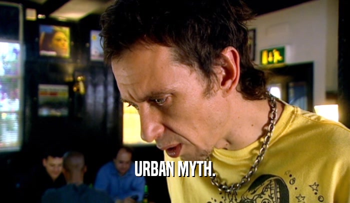 URBAN MYTH.  