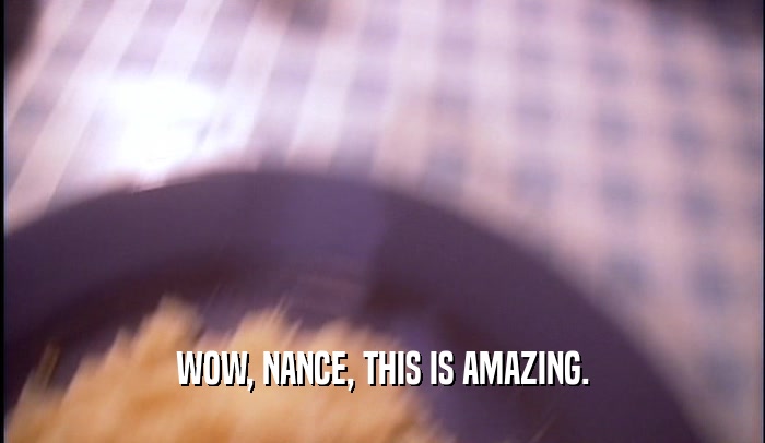 WOW, NANCE, THIS IS AMAZING.  