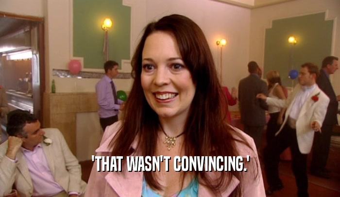 'THAT WASN'T CONVINCING.'  