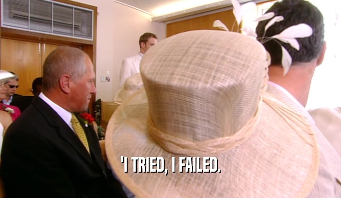 'I TRIED, I FAILED.  