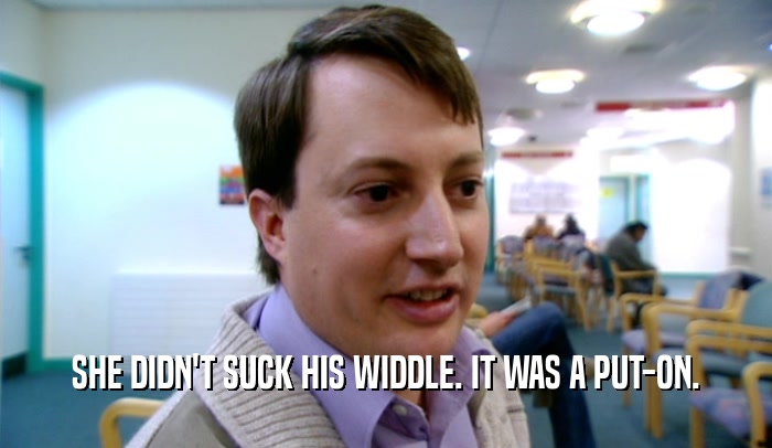 SHE DIDN'T SUCK HIS WIDDLE. IT WAS A PUT-ON.  