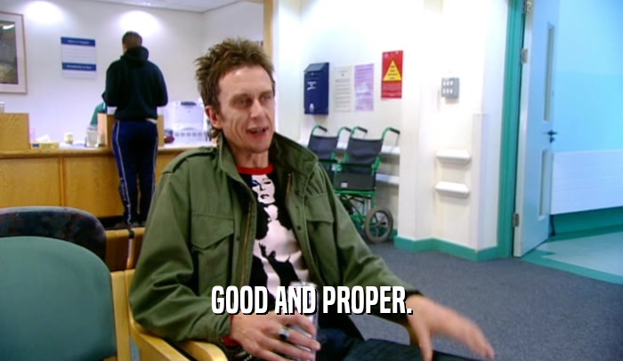 GOOD AND PROPER.  