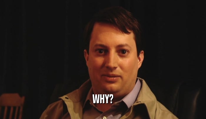 WHY?  
