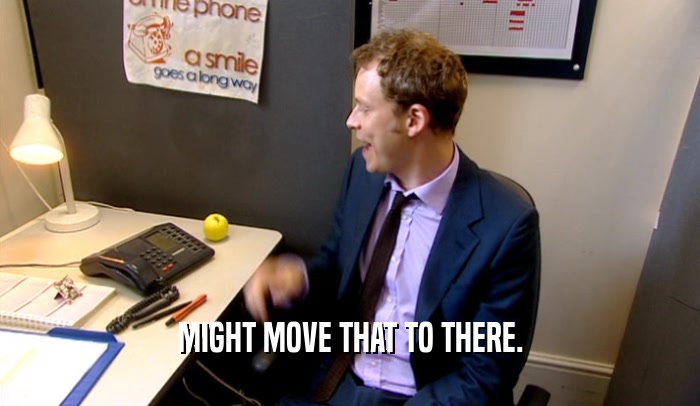 MIGHT MOVE THAT TO THERE.  