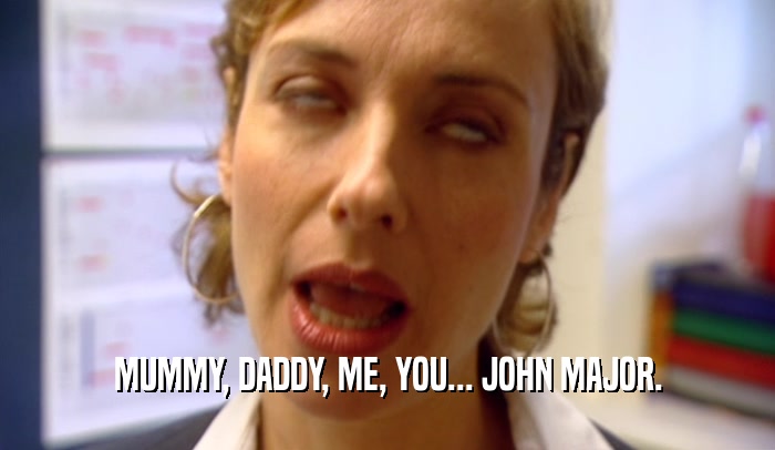 MUMMY, DADDY, ME, YOU... JOHN MAJOR.  