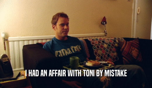 I HAD AN AFFAIR WITH TONI BY MISTAKE  