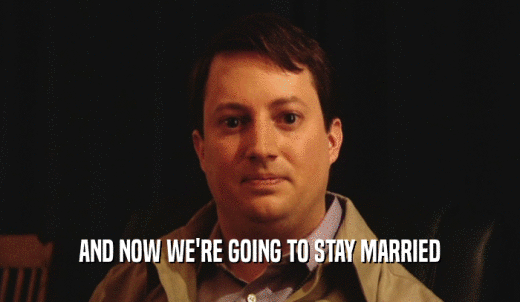 AND NOW WE'RE GOING TO STAY MARRIED  