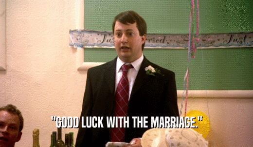 'GOOD LUCK WITH THE MARRIAGE.'  
