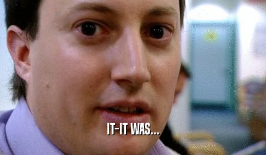 IT-IT WAS...  