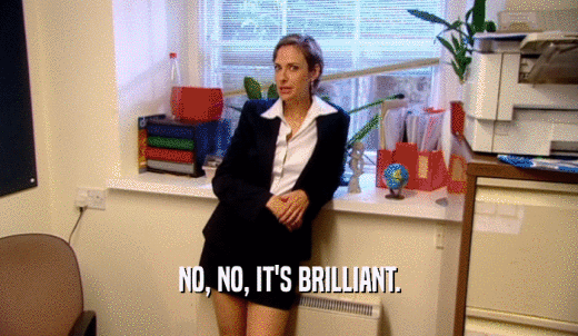 NO, NO, IT'S BRILLIANT.  