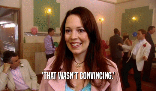 'THAT WASN'T CONVINCING.'  