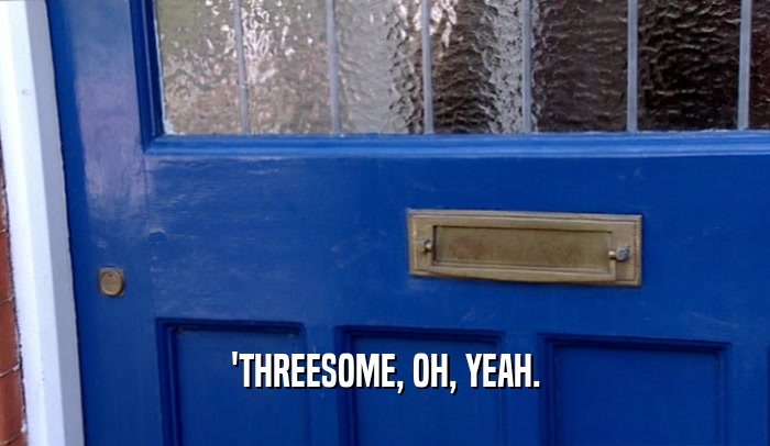 'THREESOME, OH, YEAH.  
