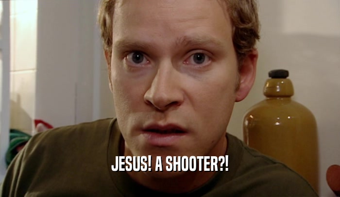 JESUS! A SHOOTER?!  