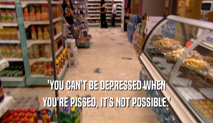 'YOU CAN'T BE DEPRESSED WHEN YOU'RE PISSED, IT'S NOT POSSIBLE.' 