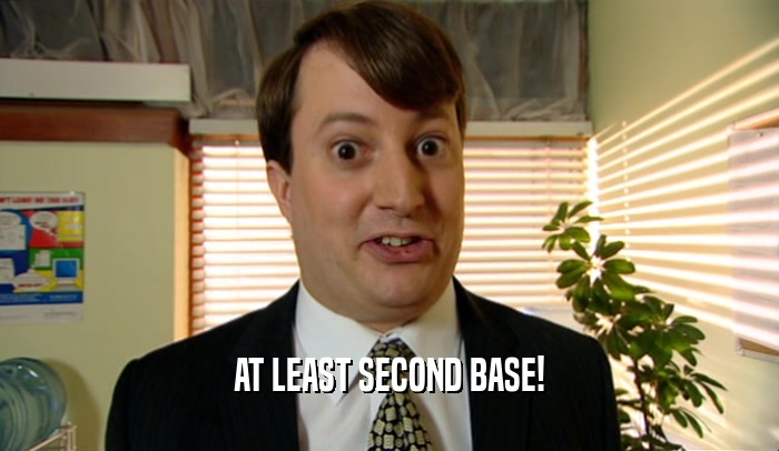 AT LEAST SECOND BASE!  