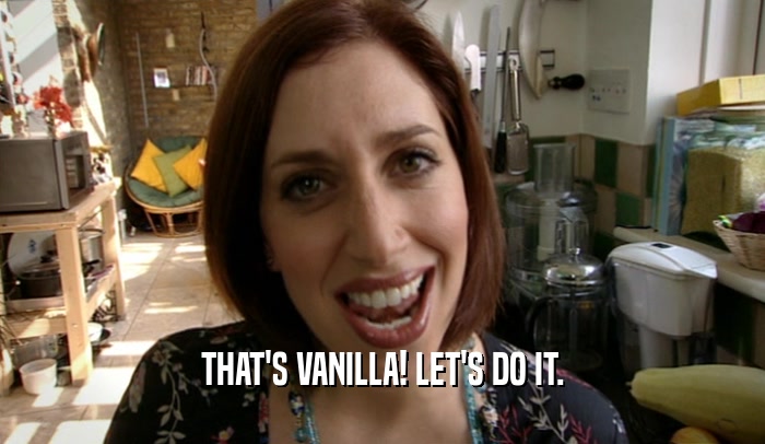 THAT'S VANILLA! LET'S DO IT.  