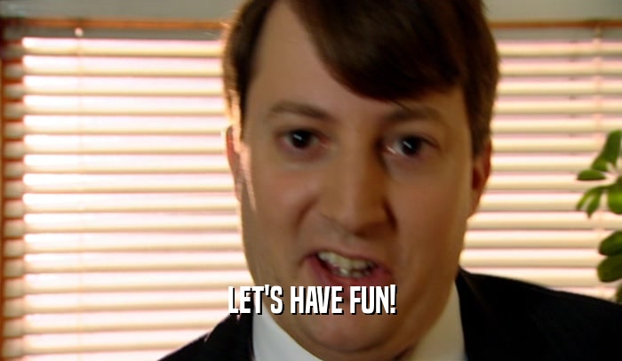 LET'S HAVE FUN!  