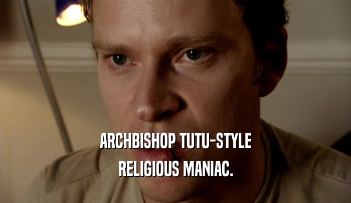 ARCHBISHOP TUTU-STYLE RELIGIOUS MANIAC. 