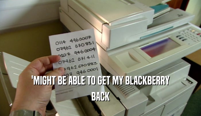 'MIGHT BE ABLE TO GET MY BLACKBERRY BACK 