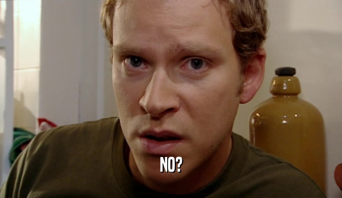 NO?  