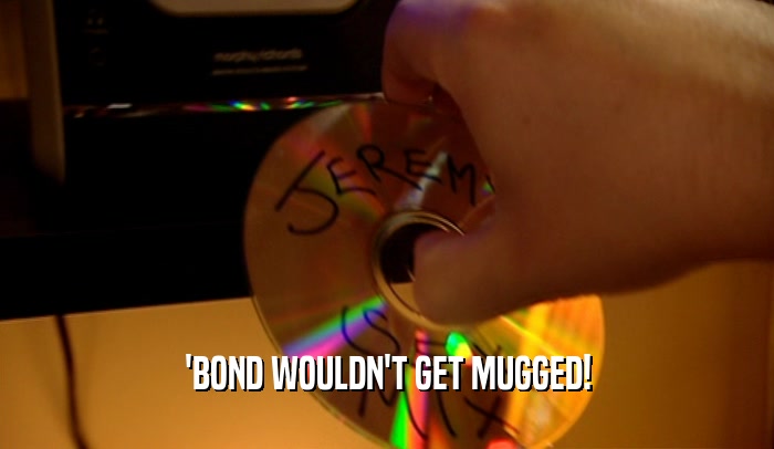 'BOND WOULDN'T GET MUGGED!  