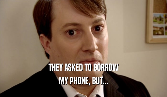 THEY ASKED TO BORROW MY PHONE, BUT... 