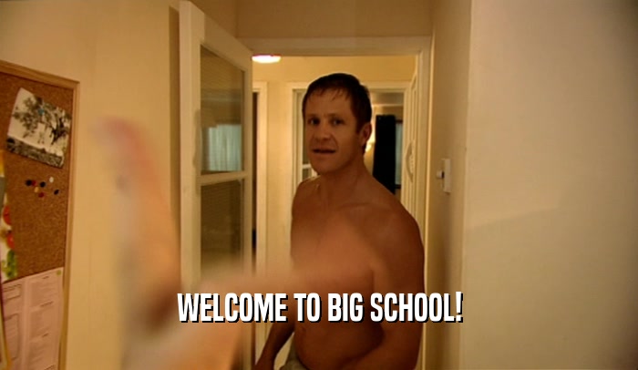 WELCOME TO BIG SCHOOL!  