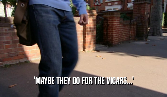 'MAYBE THEY DO FOR THE VICARS...'
  