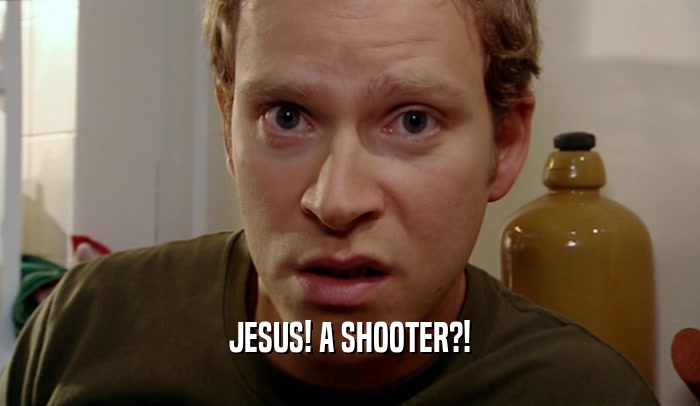 JESUS! A SHOOTER?!  