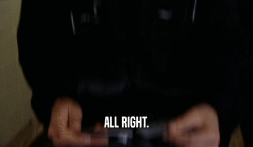 ALL RIGHT.  