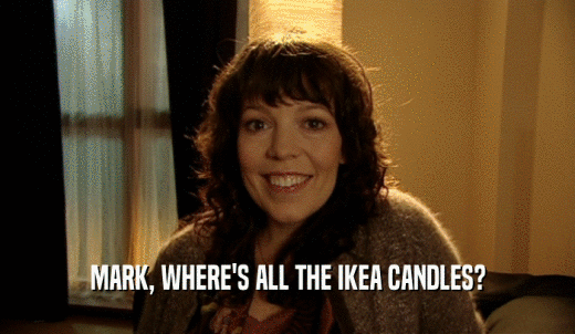 MARK, WHERE'S ALL THE IKEA CANDLES?  