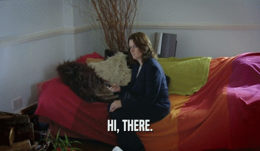 HI, THERE.  